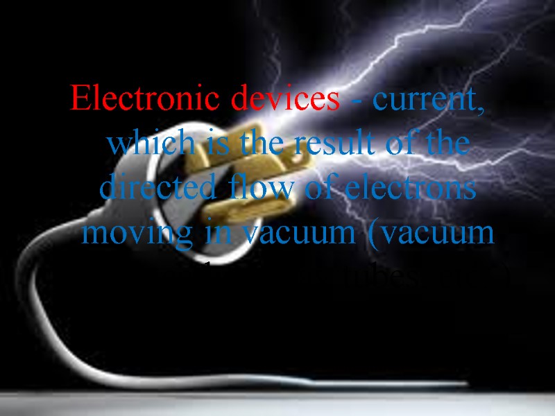 Electronic devices - current, which is the result of the directed flow of electrons